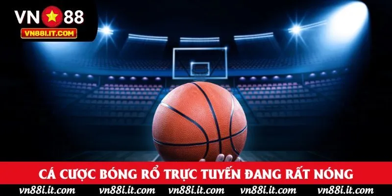 Cá cược bóng rổ trực tuyến đang rất nóng