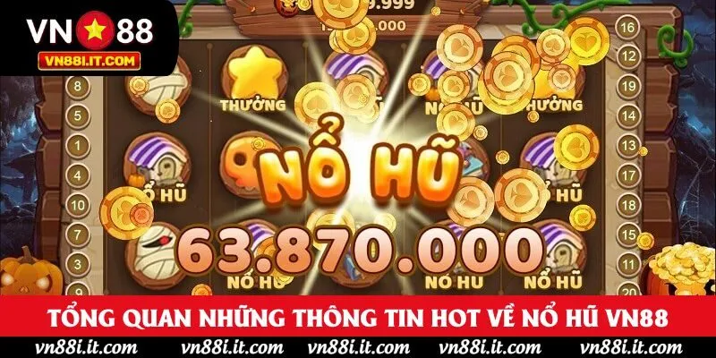 Tổng quan những thông tin hot về nổ hũ VN88