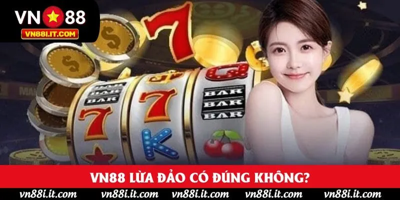VN88 Lừa Đảo Thật Không? Phân Tích Tin Đồn Từ A Đến Z